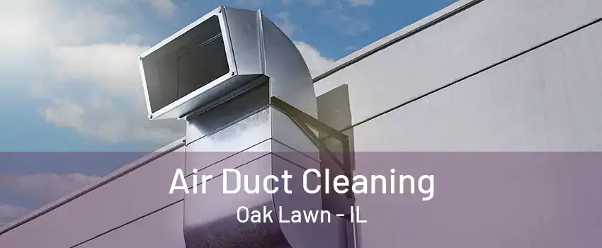 Air Duct Cleaning Oak Lawn - IL