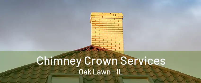 Chimney Crown Services Oak Lawn - IL