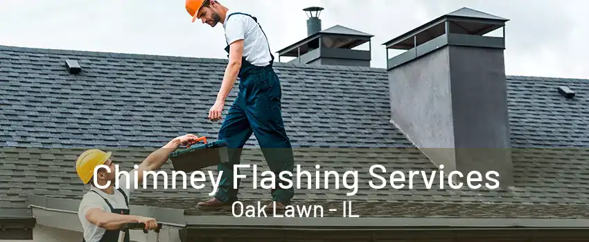 Chimney Flashing Services Oak Lawn - IL