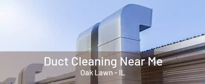 Duct Cleaning Near Me Oak Lawn - IL