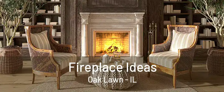 Fireplace Ideas Oak Lawn - IL