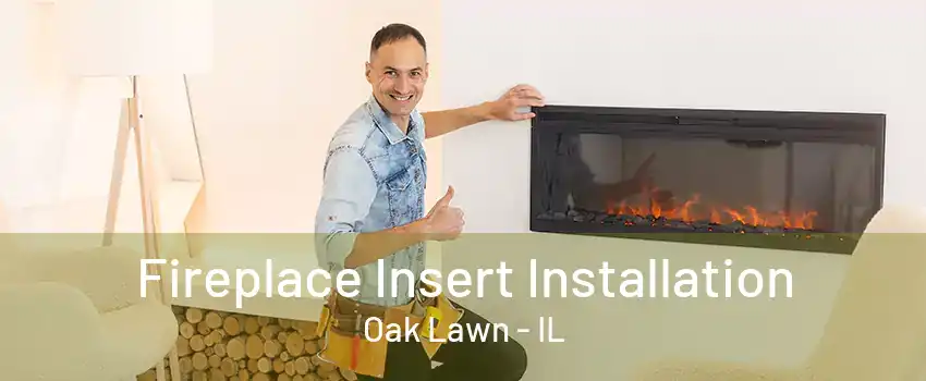 Fireplace Insert Installation Oak Lawn - IL