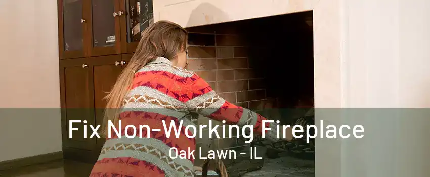 Fix Non-Working Fireplace Oak Lawn - IL