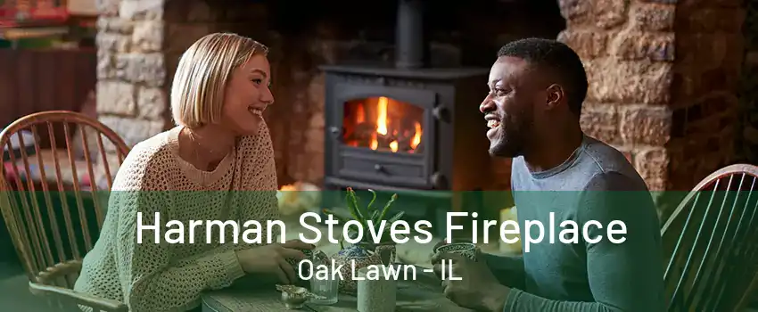 Harman Stoves Fireplace Oak Lawn - IL