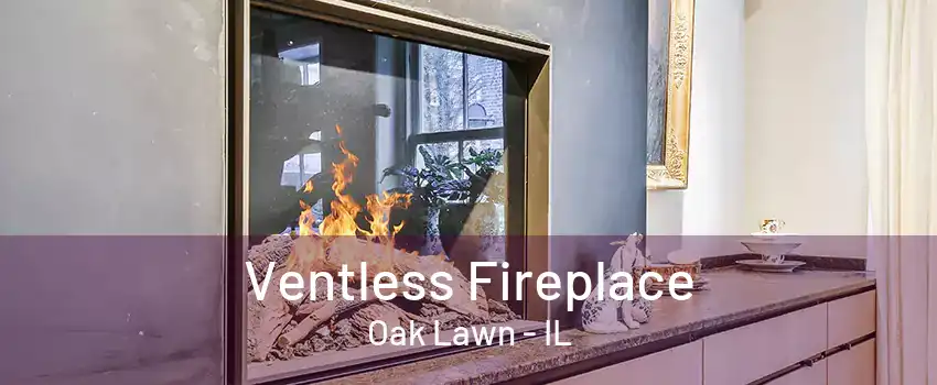 Ventless Fireplace Oak Lawn - IL